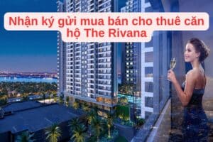 Nhận ký gửi mua bán cho thuê căn hộ The Rivana