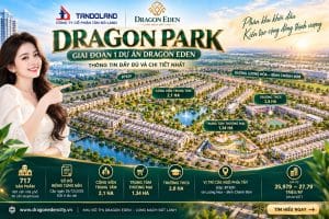 Phân Khu Dragon Park – Giai Đoạn 1 Dragon Eden Có Gì Nổi Bật?